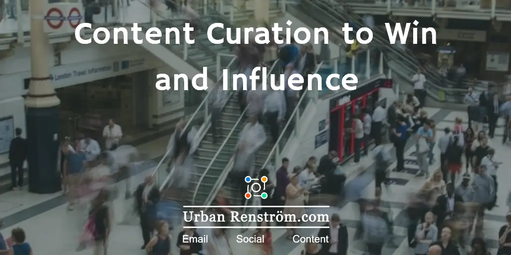 5-Step Content Curation Guide to Win Fans and Influence People (and avoid Blatant Self-Promotion)